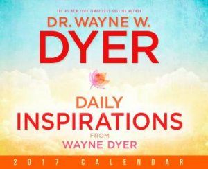 Daily Inspiration From Wayne Dyer 2017 Calendar by Wayne Dyer