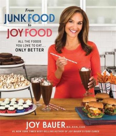 From Junk Food to Joy Food by Joy Bauer