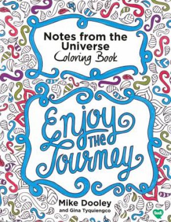 Notes From The Universe Colouring Book: Enjoy The Journey by Mike Dooley