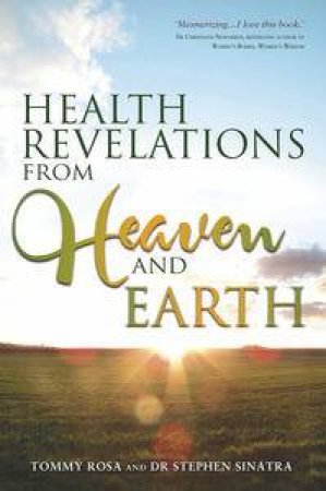 Health Revelations from Heaven and Earth by Tommy; Sinatra, Stephen Rosa