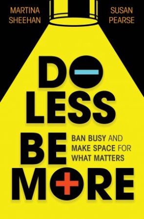 Do Less, Be More: Ban Busy And Make Space For What Matters by Susan Pearse