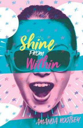 Shine From Within: A Teen Girl's Guide To Life by Amanda Rootsey