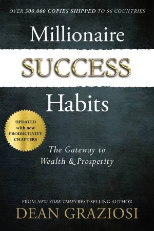 Millionaire Success Habits: The Gateway to Wealth and Prosperity by Dean Graziosi