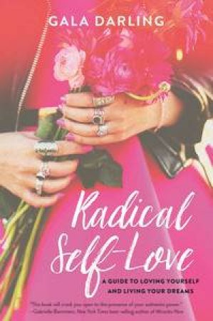 Radical Self-Love: A Guide to Loving Yourself and Living Your Dreams by Gala Darling