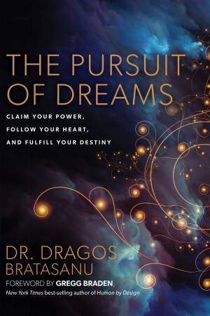 The Pursuit Of Dreams: Claim Your Power, Follow Your Heart, And Fulfill Your Destiny by Dr Dragos Bratasanu