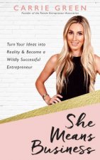 She Means Business Turn Your Ideas Into Reality And Become A Wildly Successful Entrepreneur