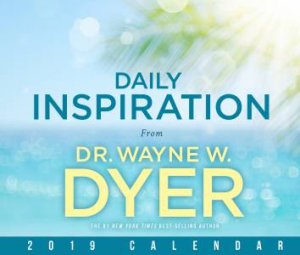 Daily Inspiration From Wayne Dyer 2019 Calendar by Dr Wayne Dyer