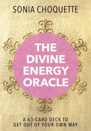 The Divine Energy Oracle: A 63-Card Deck to Get Out of Your Own Way by Sonia Choquette