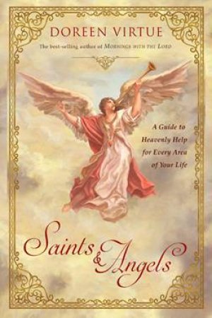 Saints And Angels: A Guide To Heavenly Help For Every Area Of Your Life by Doreen Virtue