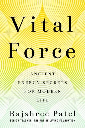 Vital Force: Anicent Energy Secrets For Modern Life by Rajshree Patel