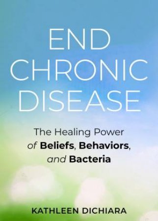 End Chronic Disease by Kathleen DiChiara