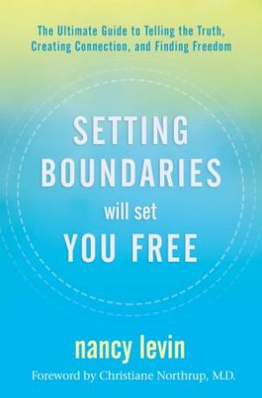 Setting Boundaries Will Set You Free by Nancy Levin