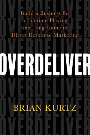 Overdeliver by Brian Kurtz