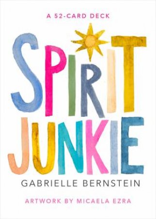 Spirit Junkie: A 52-Card Deck by Gabrielle Bernstein