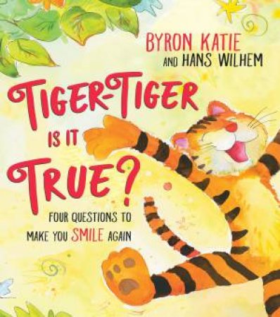 Tiger Tiger, Is It True? by Byron Katie & Hans Wilhelm