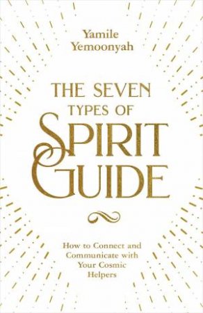 The Seven Types Of Spirit Guide by Yamile Yemoonyah