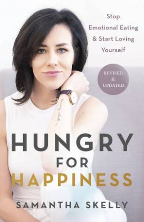 Hungry For Happiness, Revised And Updated by Samantha Skelly