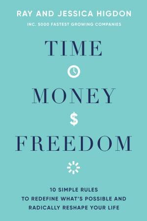 Time, Money, Freedom by Ray and Jessica Higdon