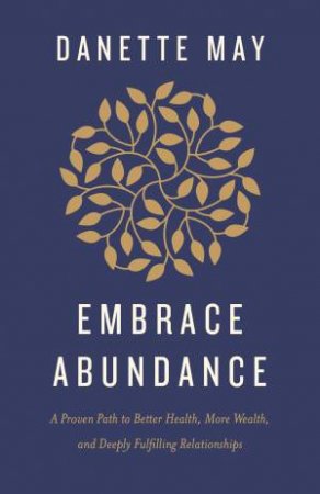 Embrace Abundance by Danette May