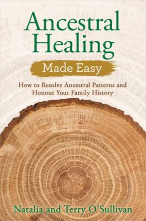 Ancestral Healing Made Easy by Terry and Natalia O'Sullivan