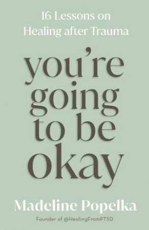 You're Going To Be Okay by Madeline Popelka