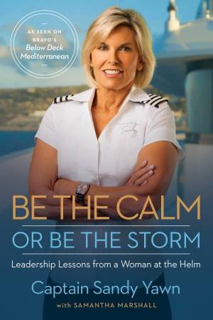 Be The Calm Or Be The Storm by Samantha Marshall & Captain Sandy Yawn