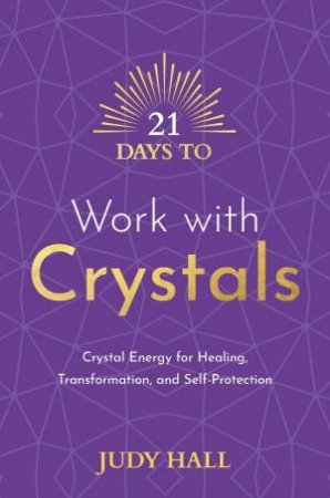 21 Days To Work With Crystals by Judy Hall