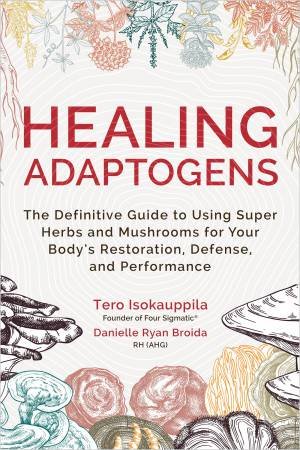 Healing Adaptogens by Danielle Ryan Broida & Tero Isokauppila