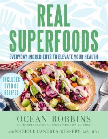 Real Superfoods by Nichole Dandrea-Russert & Ocean Robbins