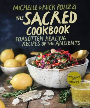 The Sacred Cookbook by Nick Polizzi & Michelle Polizzi