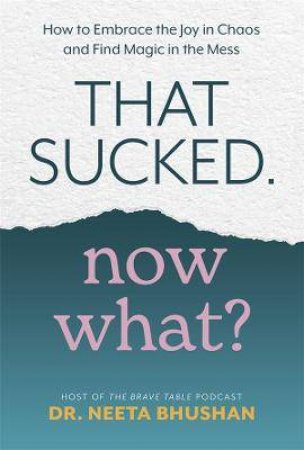 That Sucked, Now What? by Neeta Bhushan 