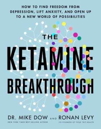 The Ketamine Breakthrough by Dr Mike Dow & Ronan Levy Dow