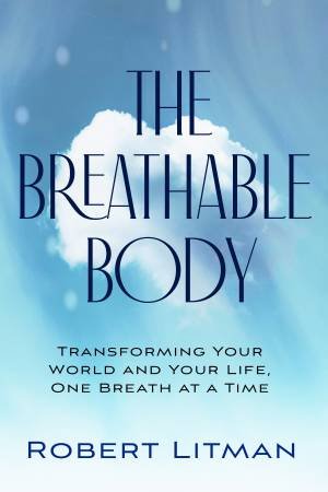 The Breathable Body by Robert Litman