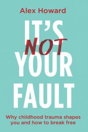 It's Not Your Fault by Alex Howard