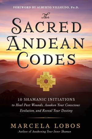 The Sacred Andean Codes by Marcela Lobos