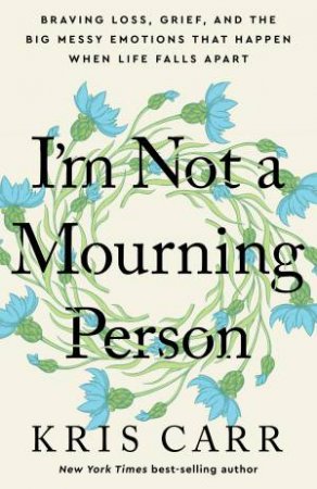 I'm Not A Mourning Person by Kris Carr