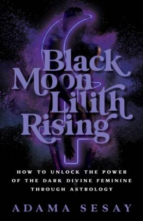 Black Moon Lilith Rising by Adama Sesay