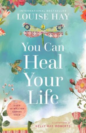 You Can Heal Your Life 40th Anniversary Edition by Louise Hay