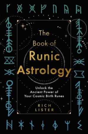 The Book of Runic Astrology by Richard Lister