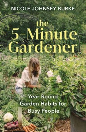 The 5-Minute Gardener by Burke Nicole