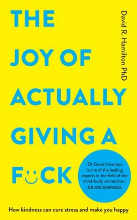 The Joy of Actually Giving a F*ck by Dr David Hamilton Phd