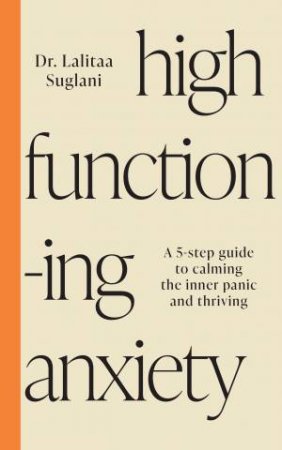 High-Functioning Anxiety by Dr Lalitaa Suglani
