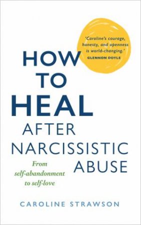 How To Heal After Narcissistic Abuse by Caroline Strawson