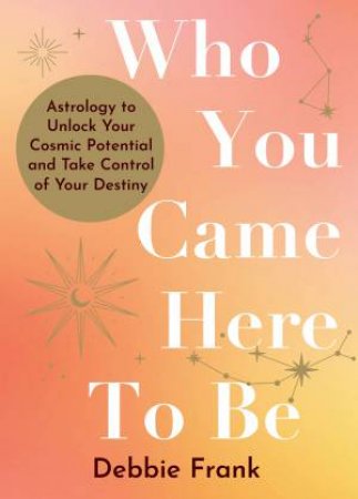 Who You Came Here to Be by Debbie Frank