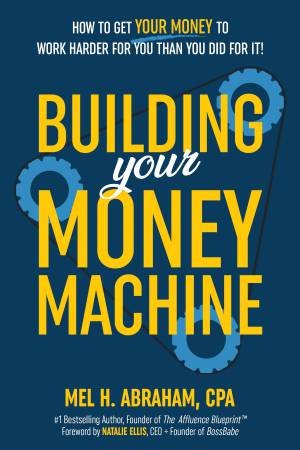 Building Your Money Machine by Mel H. Abraham