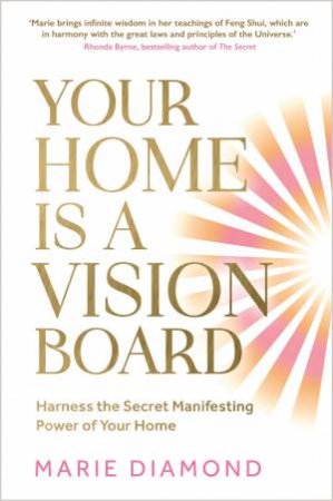 Your Home Is a Vision Board by Marie Diamond