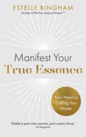 Manifest Your True Essence by Estelle Bingham