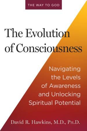 The Evolution of Consciousness by Dr David R. Hawkins M.D. Ph.D.