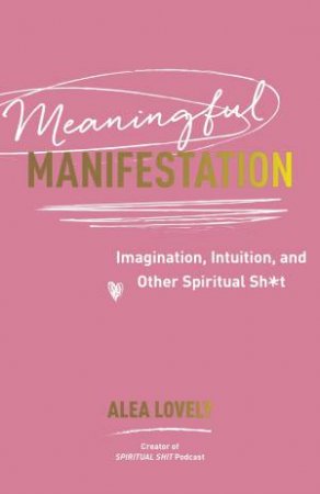 Meaningful Manifestation by Alea Lovely