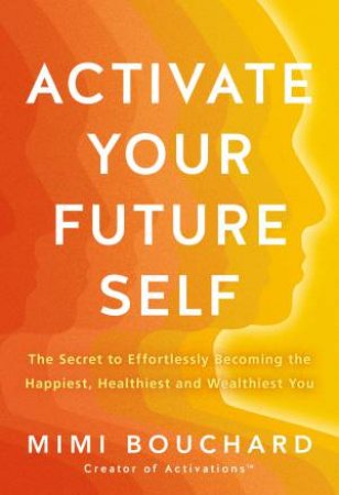 Activate Your Future Self by Mimi Bouchard